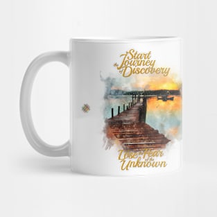 To Start The Journey Of Discovery Is To Lose The Fear Of The Unknown Mug